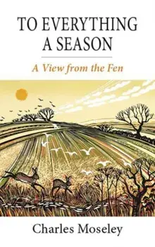 To Everything a Season. A View from the Fen, Hardback/Dr. Charles Moseley