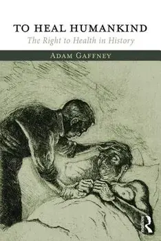To Heal Humankind. The Right to Health in History, Paperback/Adam Gaffney