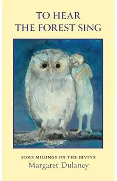 To Hear The Forest Sing: some musings on the divine - Margaret Dulaney