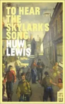To Hear the Skylark's Song. A Memoir of Aberfan, Paperback/Huw Lewis