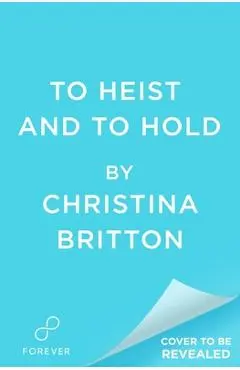 To Heist and to Hold - Christina Britton