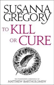 To Kill Or Cure, Paperback/Susanna Gregory