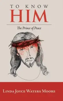 To Know Him. The Prince of Peace, Hardback/Linda Joyce Waters Moore