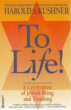 To Life: A Celebration of Jewish Being and Thinking - Harold S. Kushner