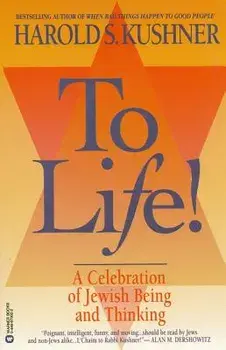 To Life: A Celebration of Jewish Being and Thinking, Paperback/Harold S. Kushner