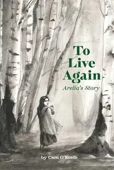 To Live Again: Arelia's Story, Paperback/Cam O'Keefe