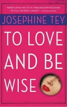 To Love and Be Wise, Paperback/Josephine Tey