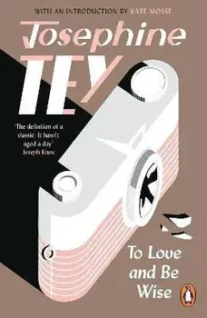 To Love and Be Wise, Paperback/Josephine Tey