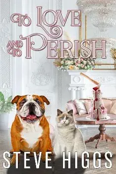 To Love and To Perish, Paperback/Steve Higgs