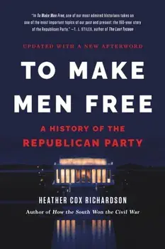 To Make Men Free. A History of the Republican Party, Paperback/Heather Richardson