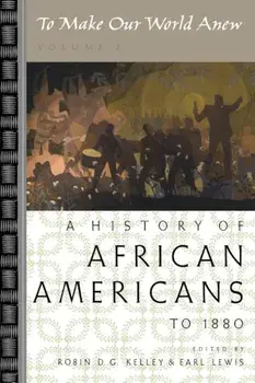 To Make Our World Anew: Volume I: A History of African Americans to 1880, Paperback/Robin D. G. Kelley