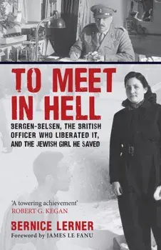 To Meet in Hell. Bergen-Belsen, the British Officer Who Liberated It, and the Jewish Girl He Saved, Paperback/Bernice Lerner