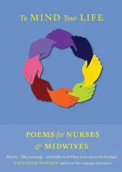 To Mind Your Life. Poems for Nurses and Midwives, Paperback/***