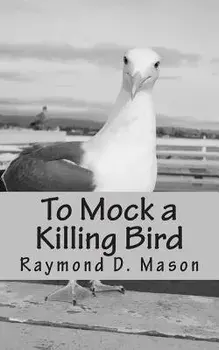 To Mock a Killing Bird, Paperback/Raymond D. Mason
