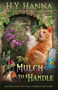 To Mulch to Handle: The English Cottage Garden Mysteries - Book 6, Paperback/H. Y. Hanna