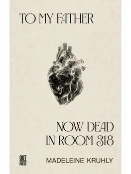 To my father, now dead in room 318, Paperback/Madeleine Kruhly