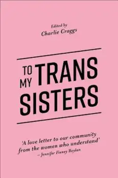 To My Trans Sisters, Paperback/Charlie Craggs