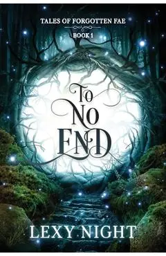 To No End: Tales of Forgotten Fae - Lexy Night