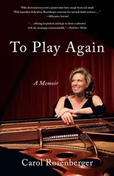 To Play Again: A Memoir of Musical Survival, Paperback/Carol Rosenberger