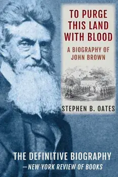 To Purge This Land with Blood: A Biography of John Brown [Updated Edition], Paperback/Stephen B. Oates
