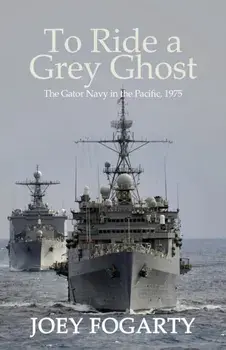 To Ride a Grey Ghost: The Gator Navy in the Pacific, 1975, Paperback/Joet Fogarty