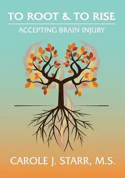 To Root & to Rise: Accepting Brain Injury, Paperback/Carole J. Starr