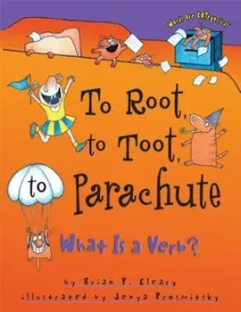 To Root, to Toot, to Parachute: What is a Verb', Paperback/Brian P. Cleary