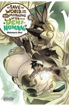 To Save the World, Can You Wake Up the Morning After with a Demi-Human?, Vol. 8 - Rekomaru Otoi