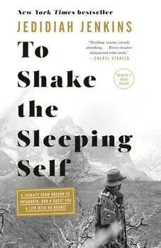 To Shake the Sleeping Self: A Journey from Oregon to Patagonia, and a Quest for a Life with No Regret, Paperback/Jedidiah Jenkins