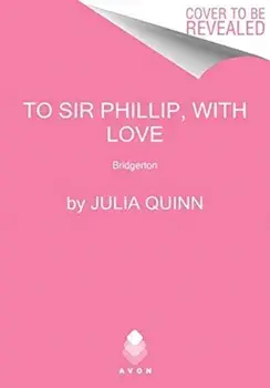 To Sir Phillip, with Love: Bridgerton, Hardcover/Julia Quinn