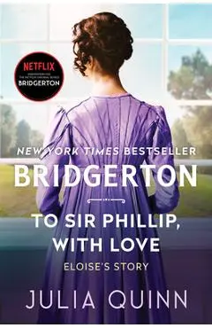 To Sir Phillip, with Love: Bridgerton - Julia Quinn