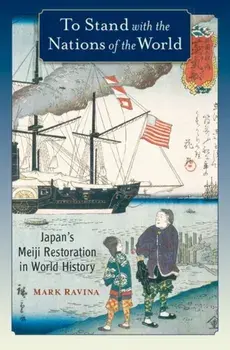 To Stand with the Nations of the World. Japan's Meiji Restoration in World History, Paperback/Mark Ravina