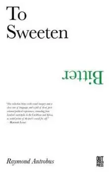To Sweeten Bitter, Paperback/Raymond Antrobus