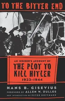 To the Bitter End, Paperback/Hans Gisevius
