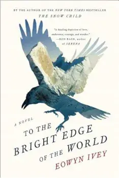 To the Bright Edge of the World, Paperback/Eowyn Ivey