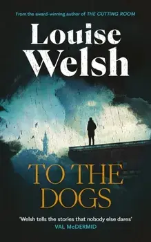 To the Dogs/Louise Welsh