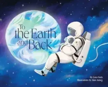 To the Earth and Back, Hardcover/Lora Faris