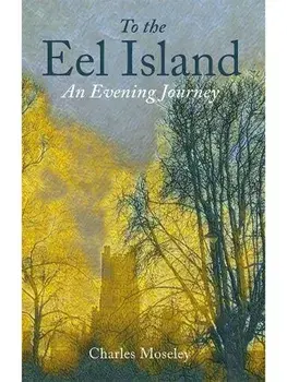 To the Eel Island. An Evening Journey, Hardback/Dr. Charles Moseley