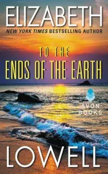 To the Ends of the Earth/Elizabeth Lowell