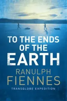 To the Ends of the Earth, Paperback/Ranulph Fiennes