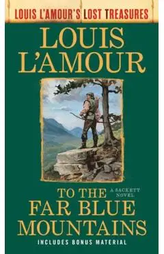 To the Far Blue Mountains(louis l'Amour's Lost Treasures): A Sackett Novel - Louis L'amour