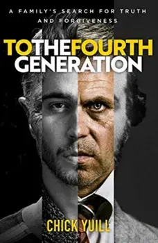 To the Fourth Generation. A family's search for truth and forgiveness, Paperback/Chick Yuill