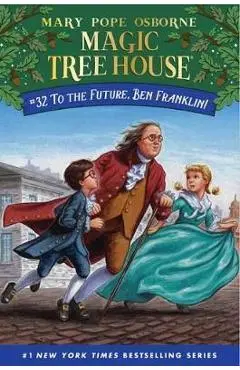 To the Future, Ben Franklin! - Mary Pope Osborne