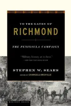 To the Gates of Richmond: The Peninsula Campaign, Paperback/Stephen W. Sears