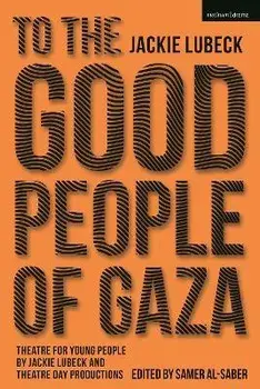 To The Good People of Gaza. Theatre for Young People by Jackie Lubeck and Theatre Day Productions, Paperback/Jackie Lubeck