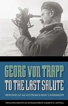 To the Last Salute: Memories of an Austrian U-Boat Commander, Paperback/Georg Von Trapp