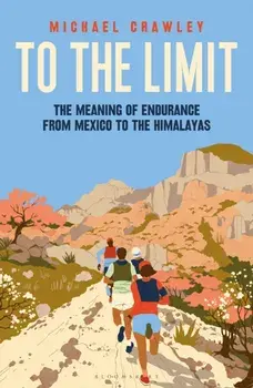 To the Limit. The Meaning of Endurance from Mexico to the Himalayas, Hardback/***