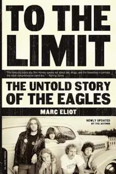 To the Limit: The Untold Story of the Eagles, Paperback/Marc Eliot