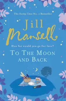 To The Moon And Back. An uplifting tale of love, loss and new beginnings, Paperback/Jill Mansell