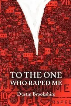To the One Who Raped Me, Paperback/Dustin Brookshire
